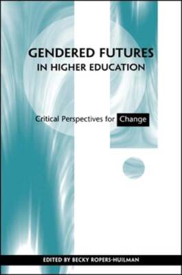 Gendered Futures in Higher Education: Critical Perspectives for Change: Used