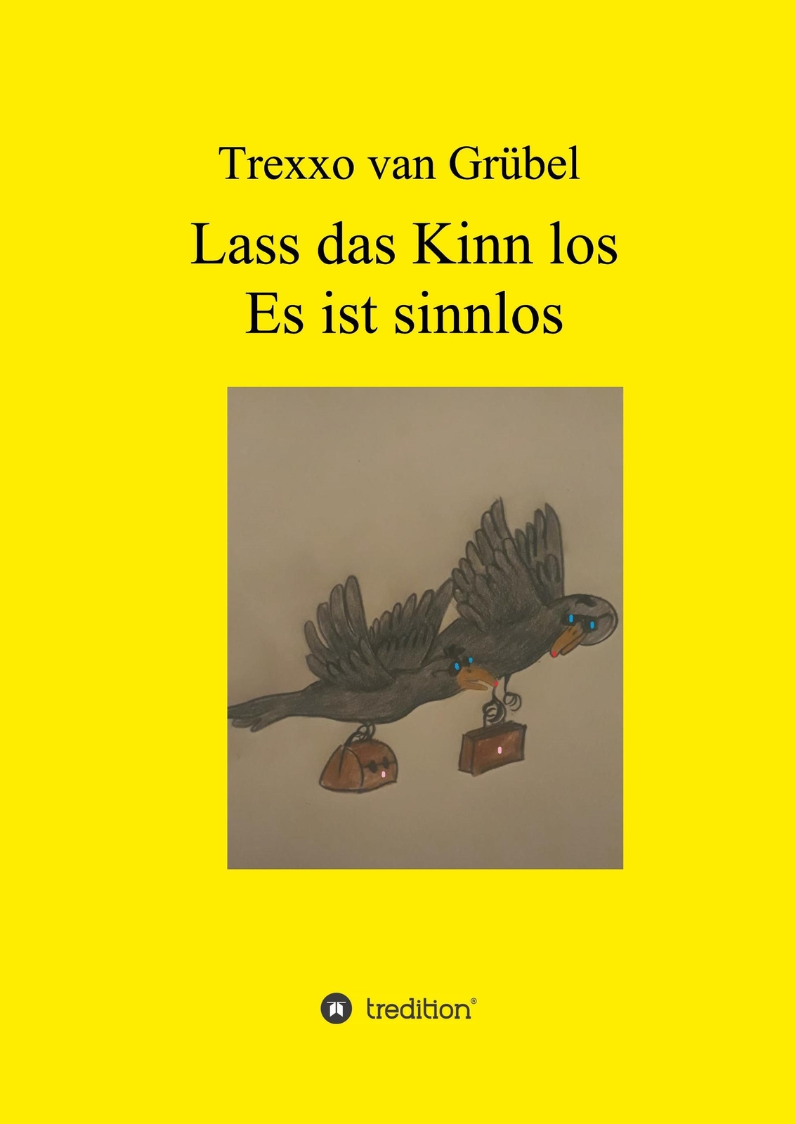 Thumbnail - Lass Das Kinn Los - Es Ist Sinnlos | Trexxo Van Grübel | Buch | Hc