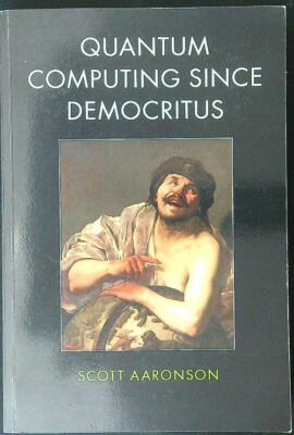 QUANTENCOMPUTING SINCE DEMOCRITUS AARONSON SCOTT CAMBRIDGE UNIVERSITY PRESS