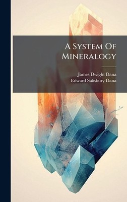 A System Of Mineralogy by James Dwight Dana Hardcover Book