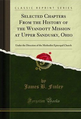 Selected Chapters From the History of the Wyandott Mission at Upper Sandusky
