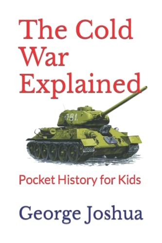 The Cold War Explained: Pocket History for Kids: 7 - Joshua, George