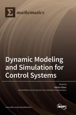 Dynamic Modeling and Simulation for Control Systems by Adrian Olaru Hardcover Bo