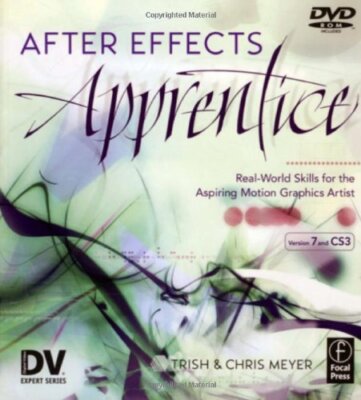 After Effects Apprentice (DV Expert Series),Chris and Trish Meye