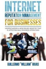 Internet Reputation Management For Businesses by Rivas, Guillermo William