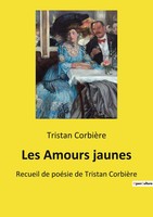 Les Amours Jaunes Recueil De PoéSie De Tristan CorbièRe Tristan CorbièRe Buch