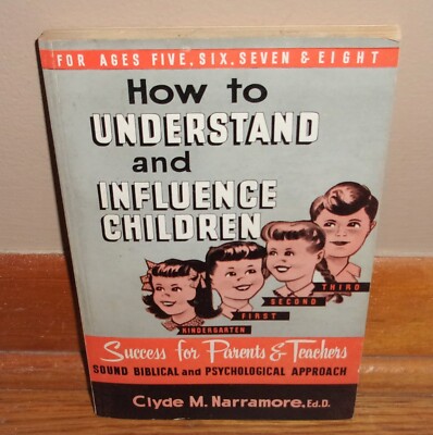 HOW TO UNDERSTAND & INFLUENCE CHILDREN-Ages 5-8-Clyde Narramore-SUPERB 2nd Print