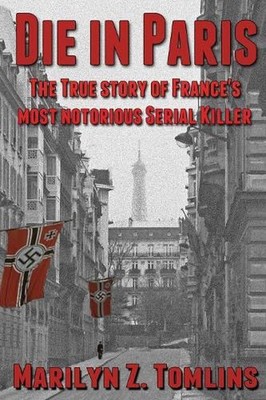 Die in Paris: The True Story of France's Most Notorious Serial Killer by Marilyn