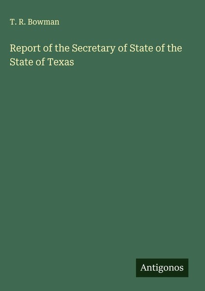 T. R. Bowman | Report Of The Secretary Of State Of The State Of Texas | Buch-image