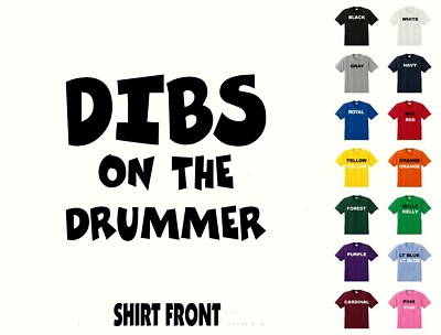 Dibs On The Drummer T-Shirt #334 - Free Shipping