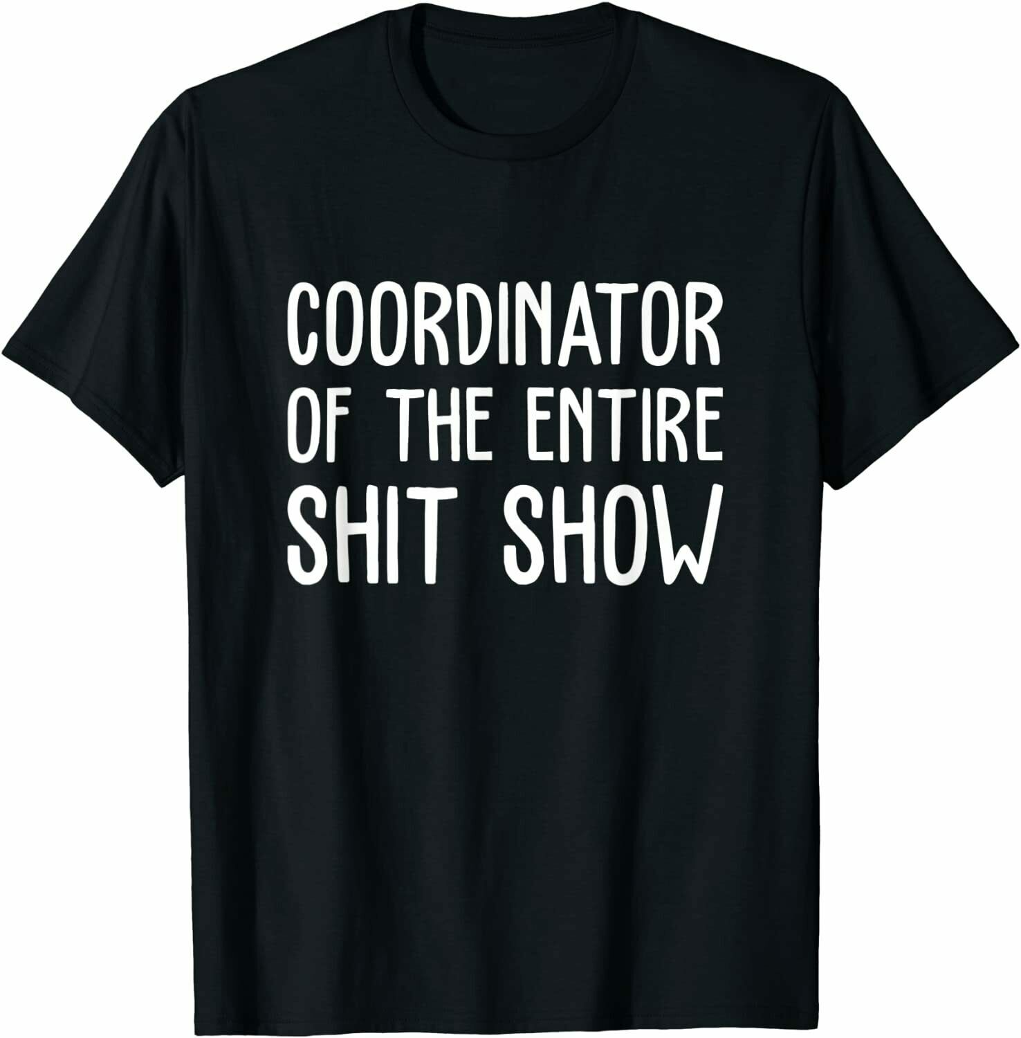 Coordinator Of The Entire Show Funny Saying Sarcastic T-Shirt, Size M - 3XL