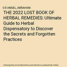 THE 2022 LOST BOOK OF HERBAL REMEDIES: Ultimate Guide to Herbal Dispensatory to 