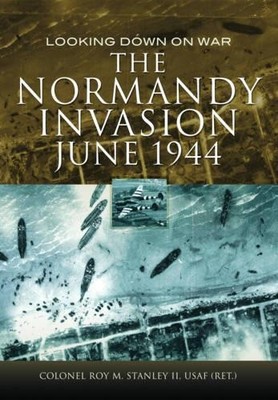 Normandy Invasion, June 1944: Image..., Stanley, Roy M.