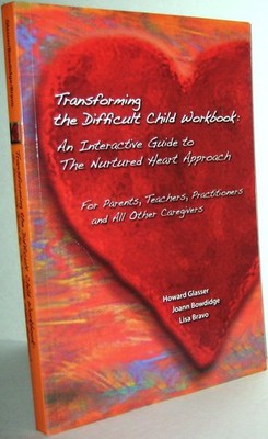 Transforming The Difficult Child Workbook: An Interactive Guide to the Nurtu...