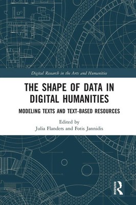 The Shape of Data in Digital Humanities Modeling Texts and Text-based Resources