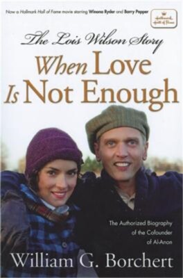 The Lois Wilson Story: When Love Is Not Enough (Paperback or Softback)