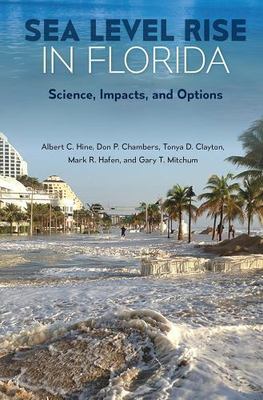 Sea Level Rise in Florida: Science, Impacts, and Options by Hine, Albert C., Ch