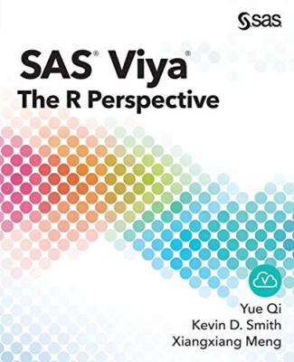 SAS Viya: The R Perspective By Yue Qi PhD, Kevin D. Smith, Xiang
