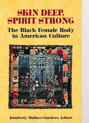 Skin Deep, Spirit Strong Wallace-Sanders The Black Female Body in American C AOB