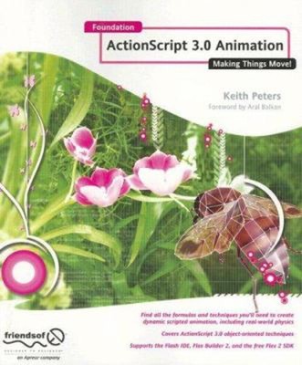 Foundation Actionscript 3. 0 Animation : Making Things Move! Keit