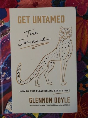 NEW Get Untamed : The Journal (How to Quit Pleasing and Start Living) NEW