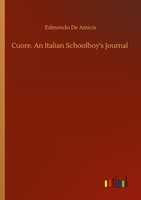Cuore. An Italian Schoolboy's Journal Edmondo De Amicis