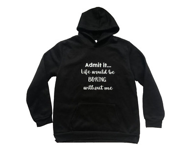 Admit It Life Would Be Boring Without Me Black Funny Pullover Hoodie Youth XL