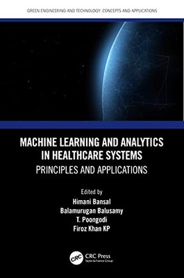 Machine Learning and Analytics in Healthcare Systems: Principles and ...