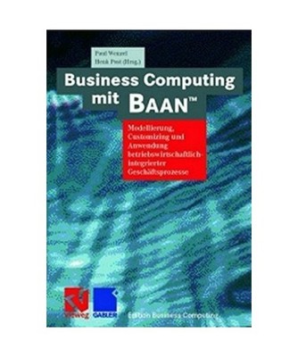 Business Computing mit BAAN : Modellierung, Customizing und Anwendung betriebs