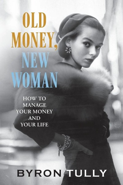 Old Money, New Woman | How To Manage Your Money And Your Life | Byron Tully-image