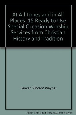 AT ALL TIMES AND IN ALL PLACES: 15 READY TO USE SPECIAL By Vincent Wayne Leaver