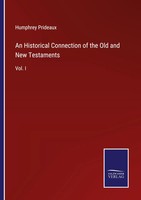 Humphrey Prideaux | An Historical Connection Of The Old And New Testaments