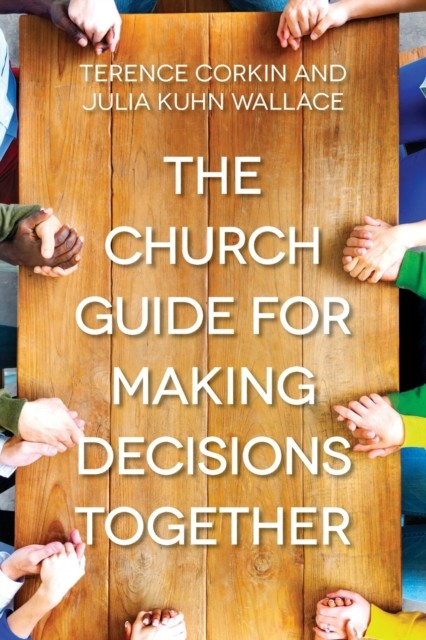 Church Guide for Making Decisions Together The by Terence Corkin PAPERBACK