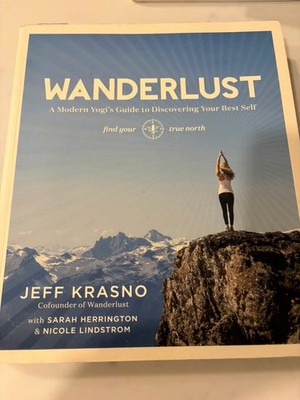 Wanderlust : A Modern Yogi's Guide to Discovering Your Best Self by Jeff KRASNO