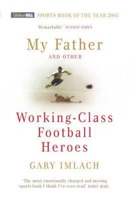My Father and Other Working Class Football Heroes - Paperback - GOOD