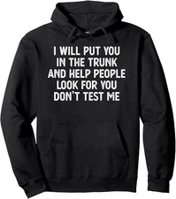 I'll Put You in The Trunk Don't Test Me Funny Quote Unisex Hooded Sweatshirt