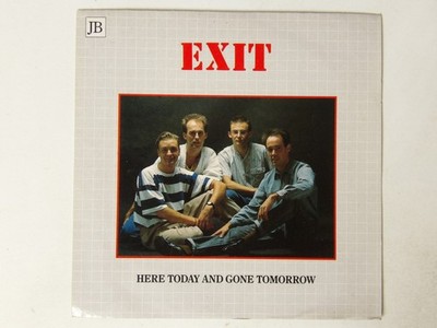 Exit:   Here Today And Gone Tomorrow   1987  UK  EX+  7''