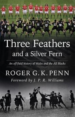 Three Feathers and a Silver Fern: An Off-field Hi by Roger G. K. Penn 184851672X