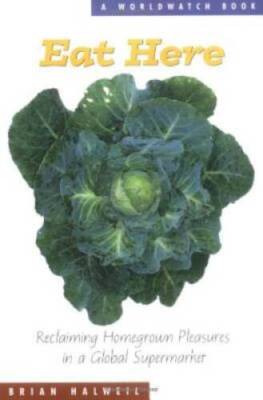 Eat Here: Reclaiming Homegrown Pleasures in a Global Supermarket (The Wor - GOOD