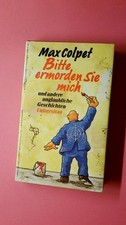 208973 Max Colpet BITTE ERMORDEN SIE MICH UND ANDERE UNGLAUBLICHE GESCHICHTEN