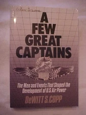 A FEW GREAT CAPTAINS: MEN,  EVENTS THAT SHAPED USA AIR POWER by COPP (1980 PB