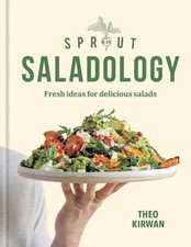 Sprout & Co Saladology: Fresh Ideas for Delicious Salads by Theo Kirwan Hardcove