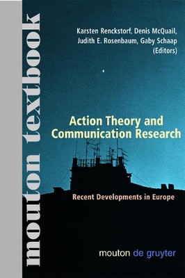 Action Theory and Communication Research: Recent Developments in Europe. (Mouton