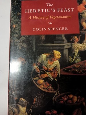 The Heretics Feast  A History of Vegetarianism by Colin Spencer (1996, PB) H1