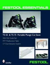 Festool(r) Essentials: Ts 55 & Ts 75 Portable Plunge Saws: With Fs/2 Guide Rail,