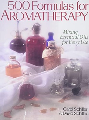 500 Formulas for Aromatherapy: Mixing Essential Oi by Schiller, David 0806905840