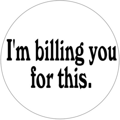 I'm Billing You For This - 100 Pack Circle Stickers 3'' x 3'' - Humor Money Bill