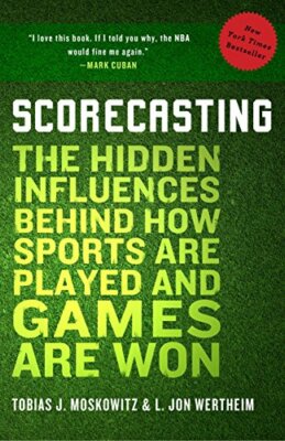 Scorecasting: The Hidden Influences Behind How Sports Are Play ,.9780307591807