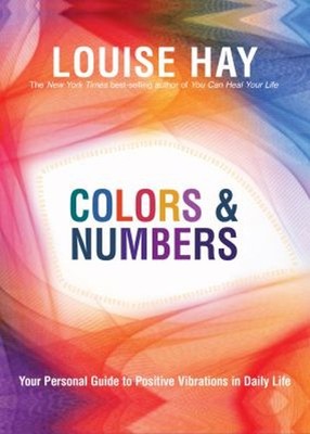 Colors and Numbers : Your Personal Guide to Positive Vibrations i