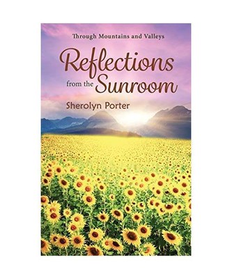 Through Mountains and Valleys: Reflections from the Sunroom, Sherolyn Porter